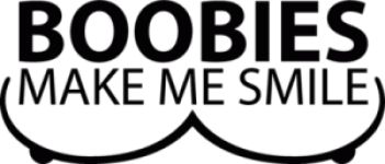 Boobies Make Me Smile