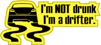 I am not drunk, I'm a Drifter!
