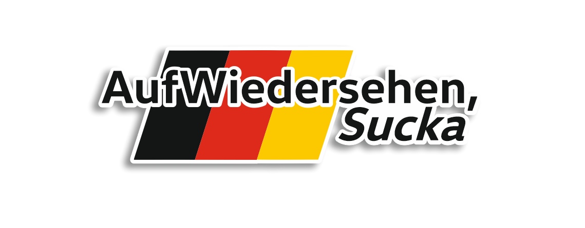 aufwiedersehen sucka