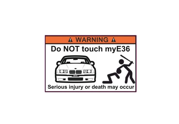 Do NOT touch my E36
