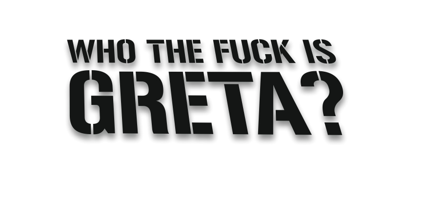 who the fuck is greta