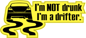 I am not drunk, I'm a Drifter!