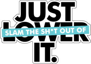Just Lower It