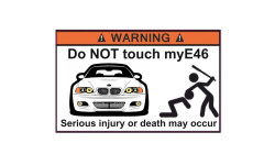 Do NOT touch myE46